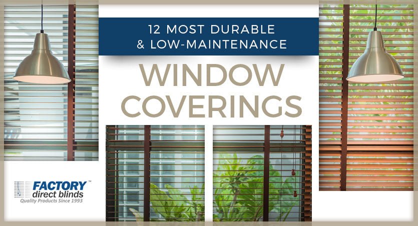 12 Most Durable and Low-Maintenance Window Coverings - Factory Direct Blinds