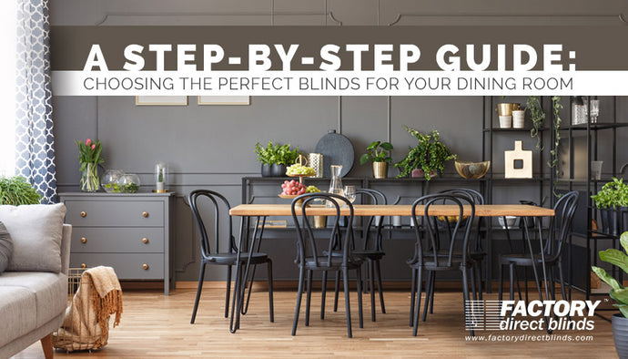 Choosing the Best Blinds for Your Dining Room: A Step-by-Step Guide