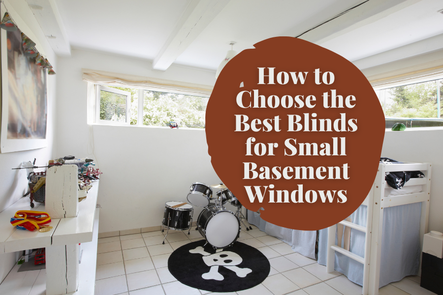 How to Choose the Best Blinds for Small Basement Windows