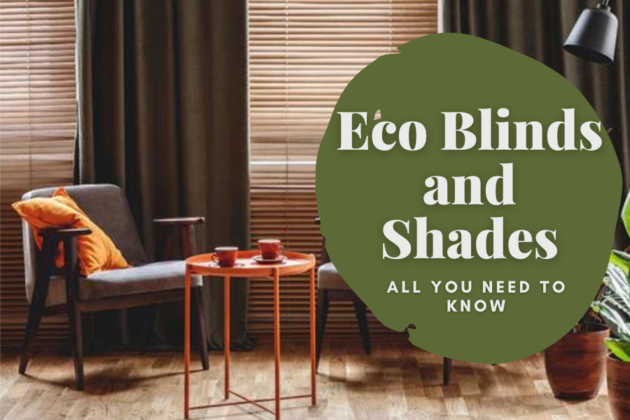 Eco Blinds & Shades - All You Need To Know