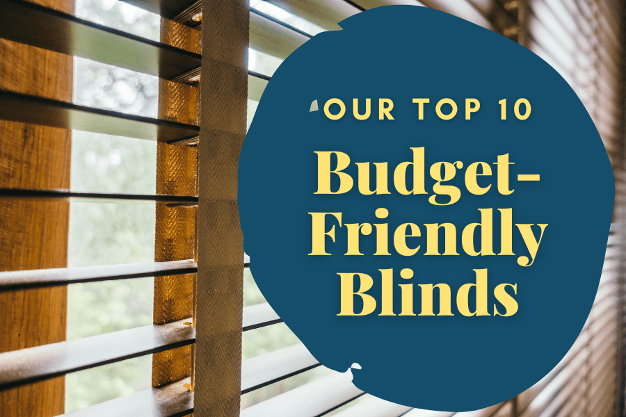 How to Choose the Best Budget-Friendly Blinds (Includes Our Top 10!) - Factory Direct Blinds
