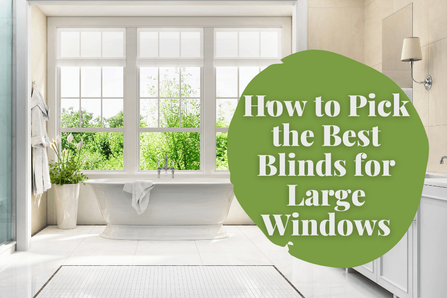 How to Pick the Best Blinds for Large Windows - Factory Direct Blinds