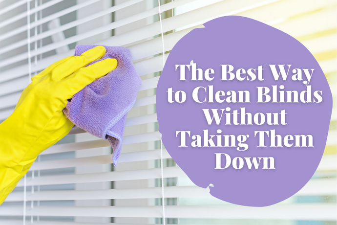How to Clean Blinds Without Taking Them Down + Deep Cleaning