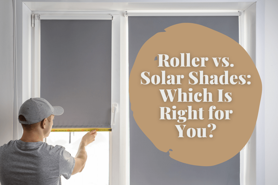 Roller vs. Solar Shades: Which Is Right for You? - Factory Direct Blinds