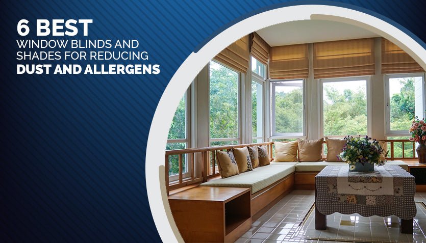 The Best Dust Resistant Blinds for Cleaner Homes & Less Allergies ...