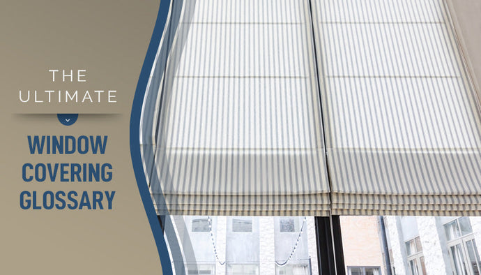 The Ultimate Window Covering Glossary